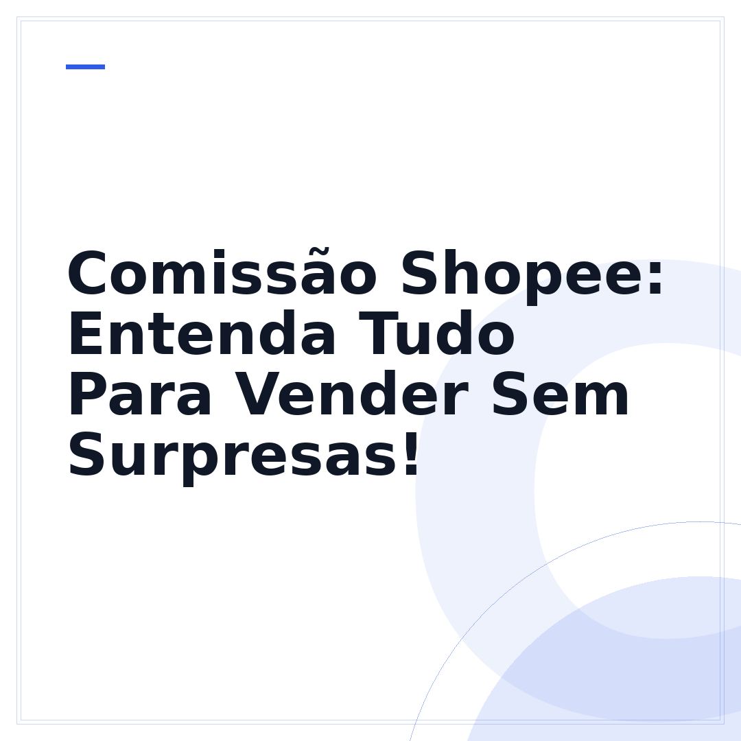 Comissão Shopee: Entenda Tudo Para Vender Sem Surpresas!