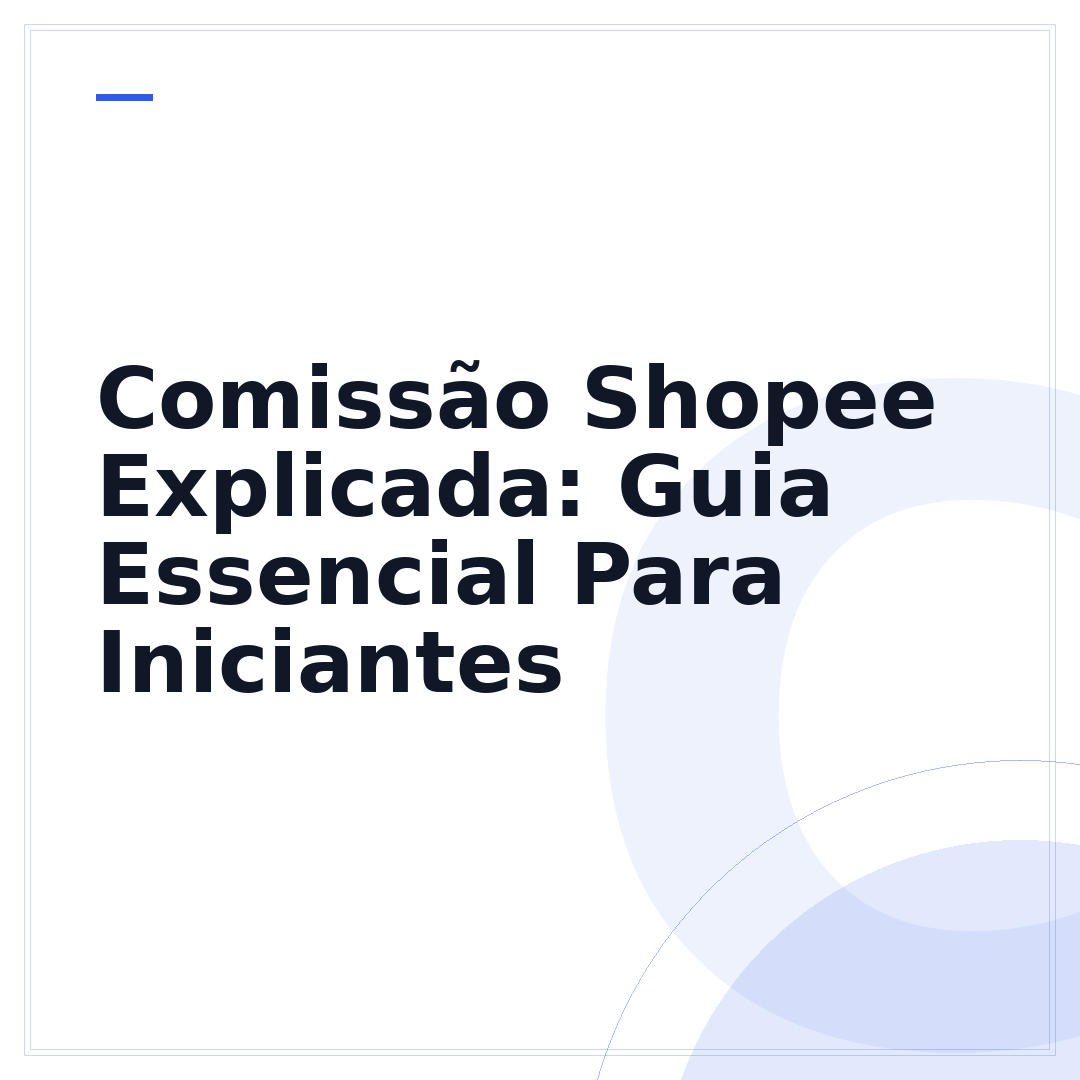 Comissão Shopee Explicada: Guia Essencial Para Iniciantes