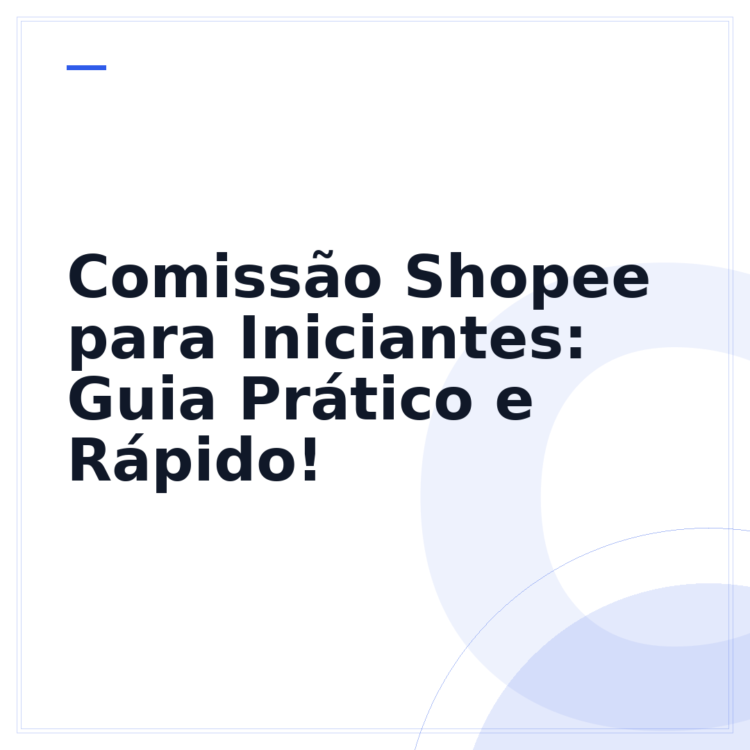 Comissão Shopee para Iniciantes: Guia Prático e Rápido!