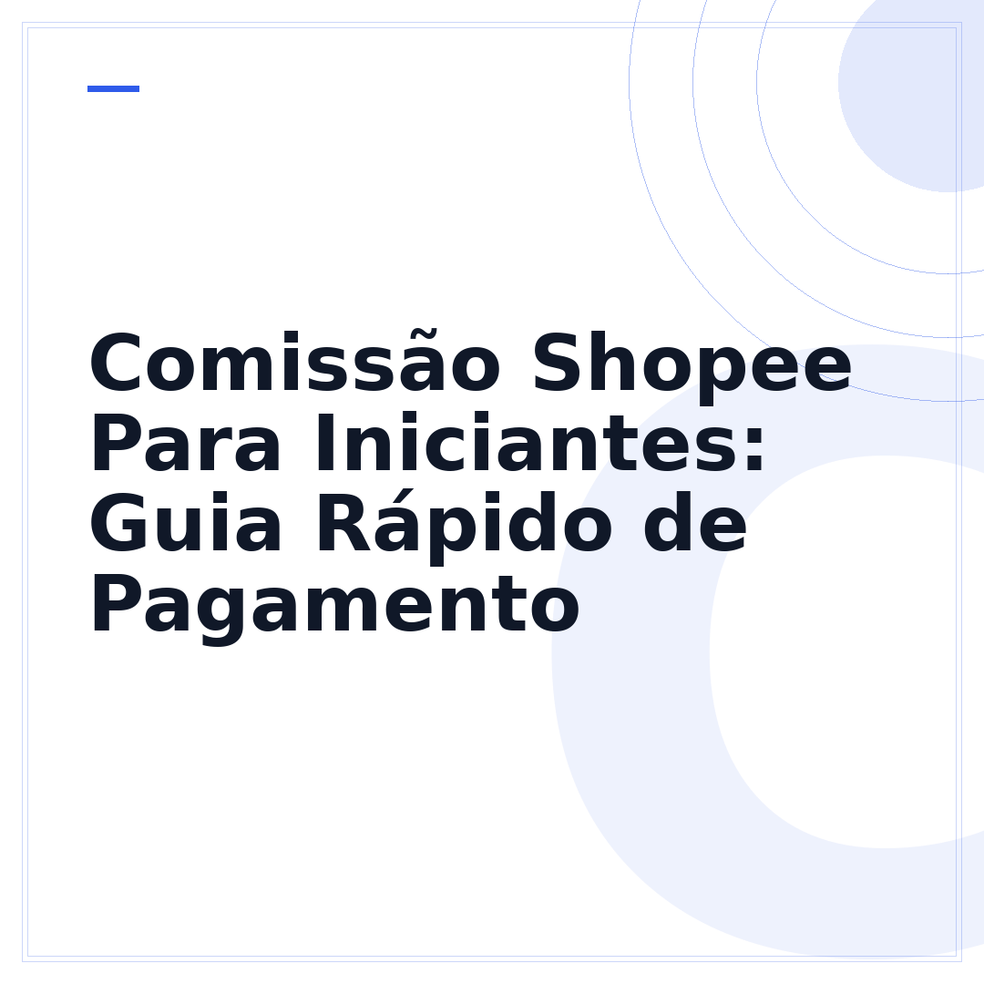 Comissão Shopee Para Iniciantes: Guia Rápido de Pagamento