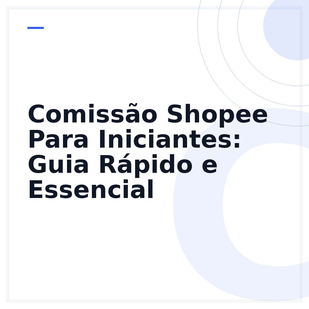 Comissão Shopee Para Iniciantes: Guia Rápido e Essencial