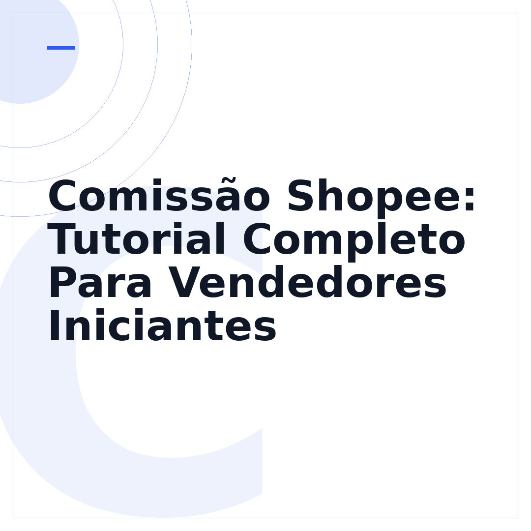 Comissão Shopee: Tutorial Completo Para Vendedores Iniciantes