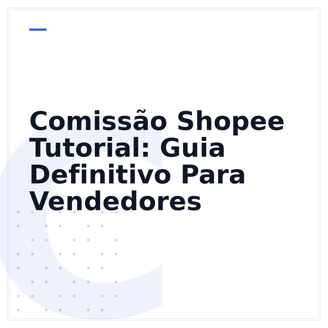 Comissão Shopee Tutorial: Guia Definitivo Para Vendedores