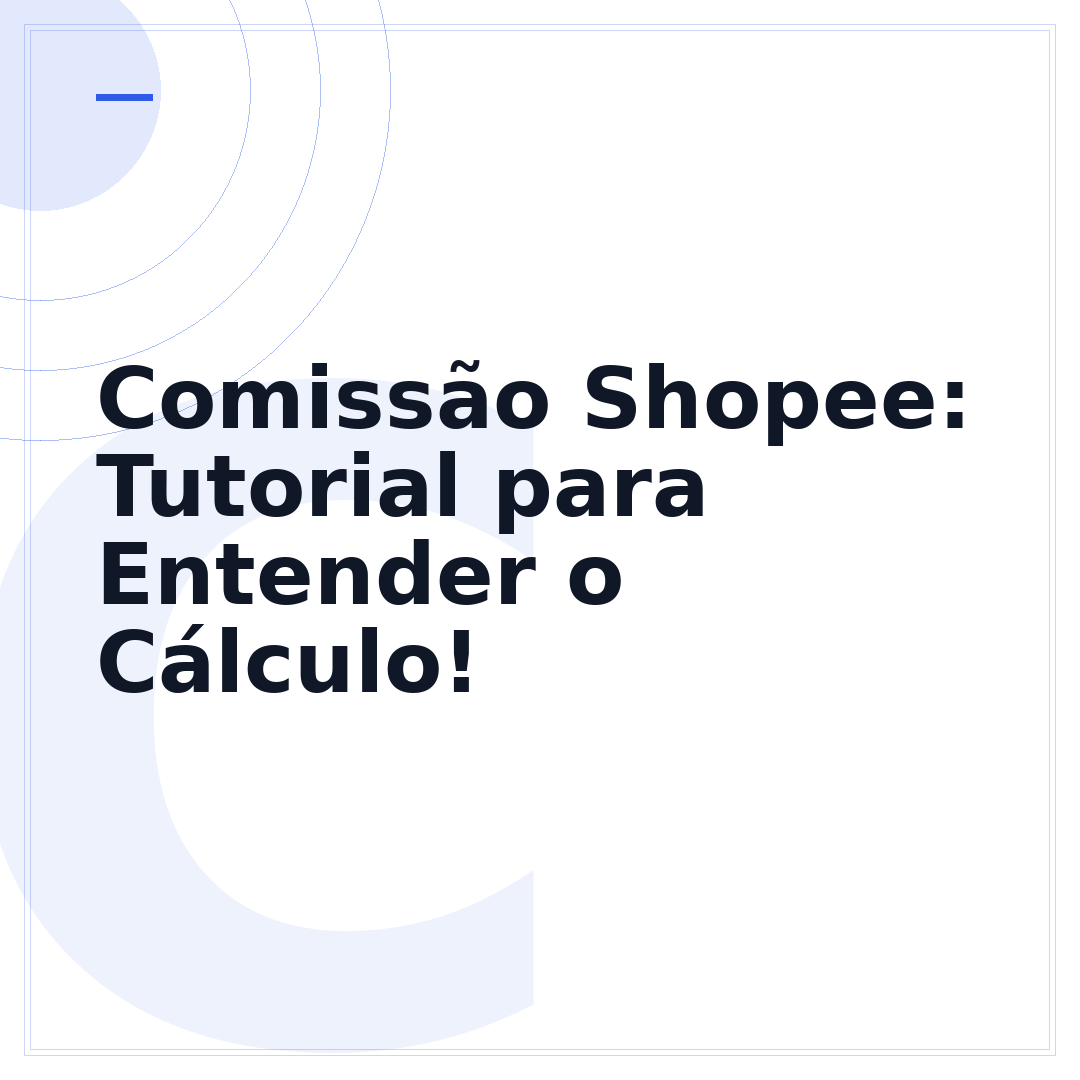 Comissão Shopee: Tutorial para Entender o Cálculo!