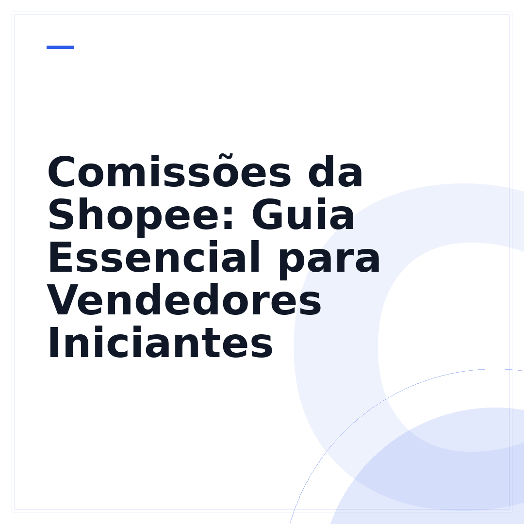 Comissões da Shopee: Guia Essencial para Vendedores Iniciantes