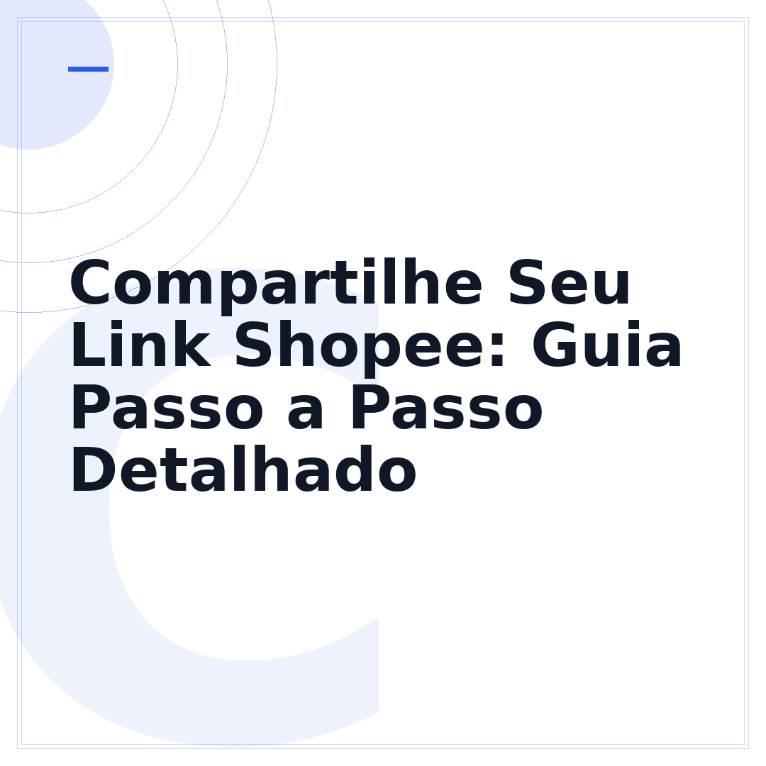 Compartilhe Seu Link Shopee: Guia Passo a Passo Detalhado