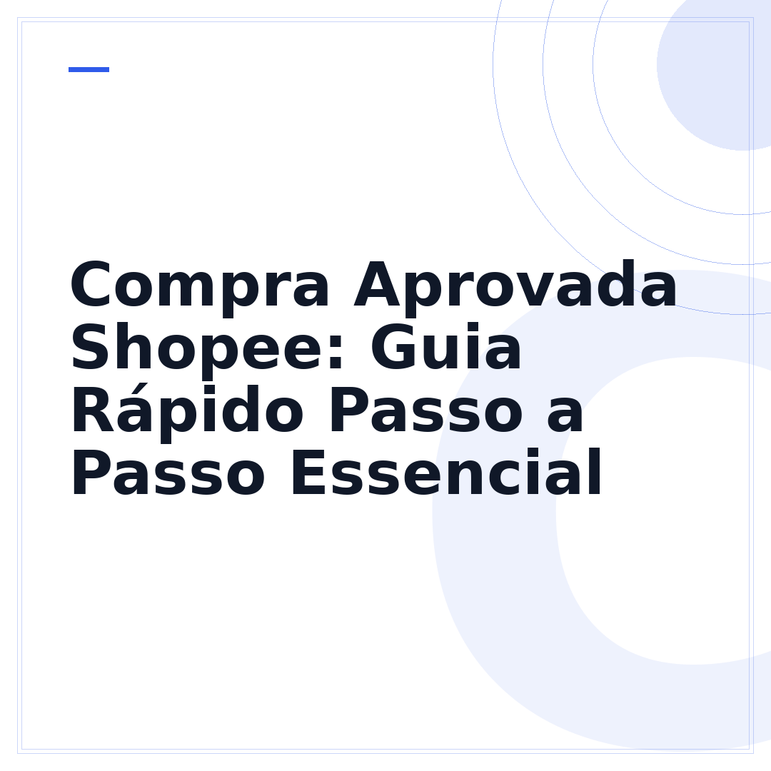 Compra Aprovada Shopee: Guia Rápido Passo a Passo Essencial