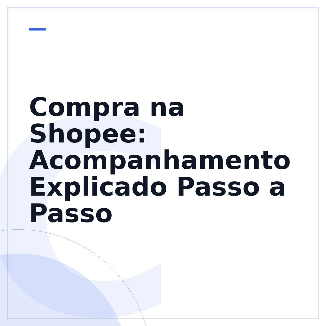 Compra na Shopee: Acompanhamento Explicado Passo a Passo