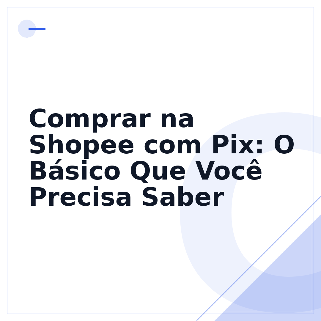 Comprar na Shopee com Pix: O Básico Que Você Precisa Saber