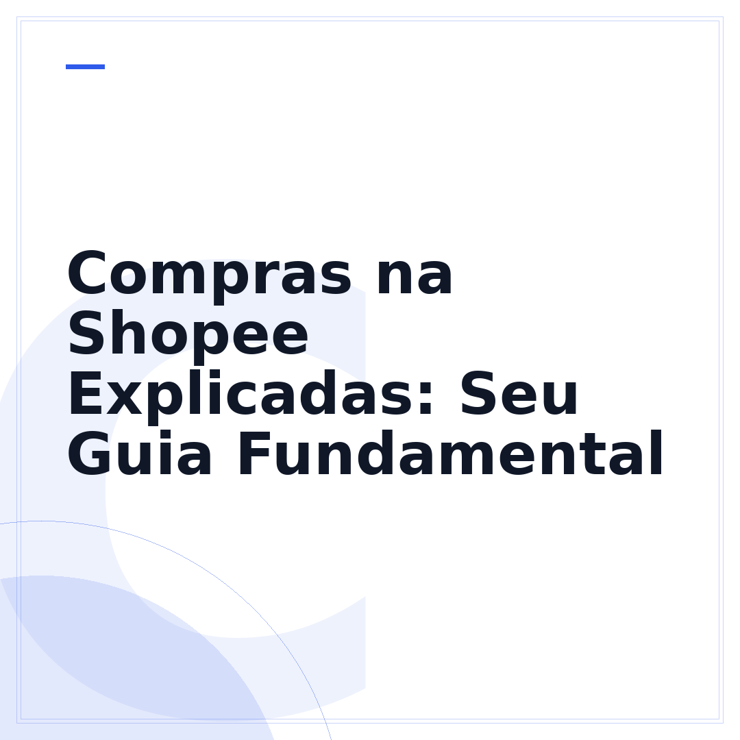 Compras na Shopee Explicadas: Seu Guia Fundamental