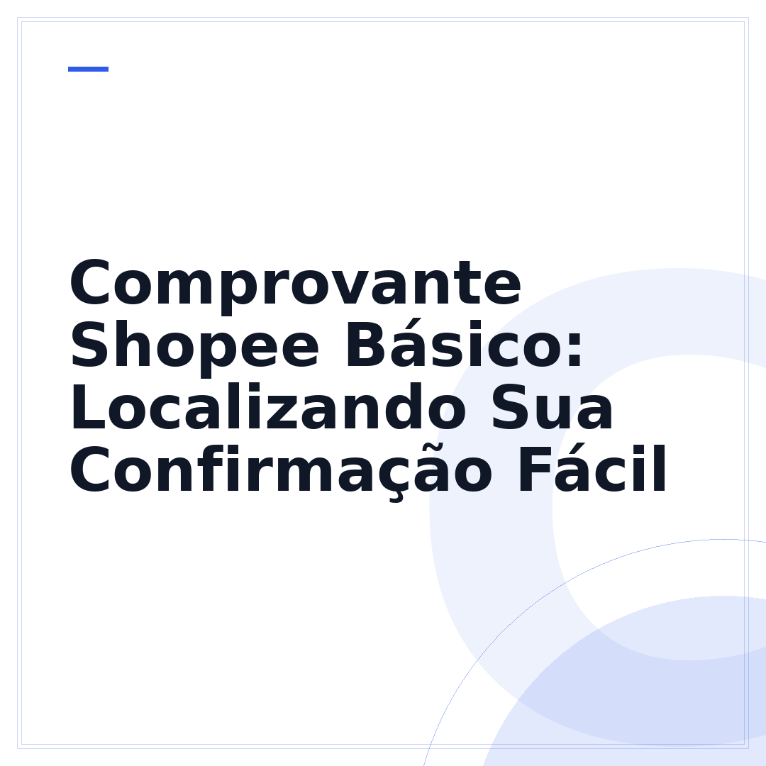 Comprovante Shopee Básico: Localizando Sua Confirmação Fácil