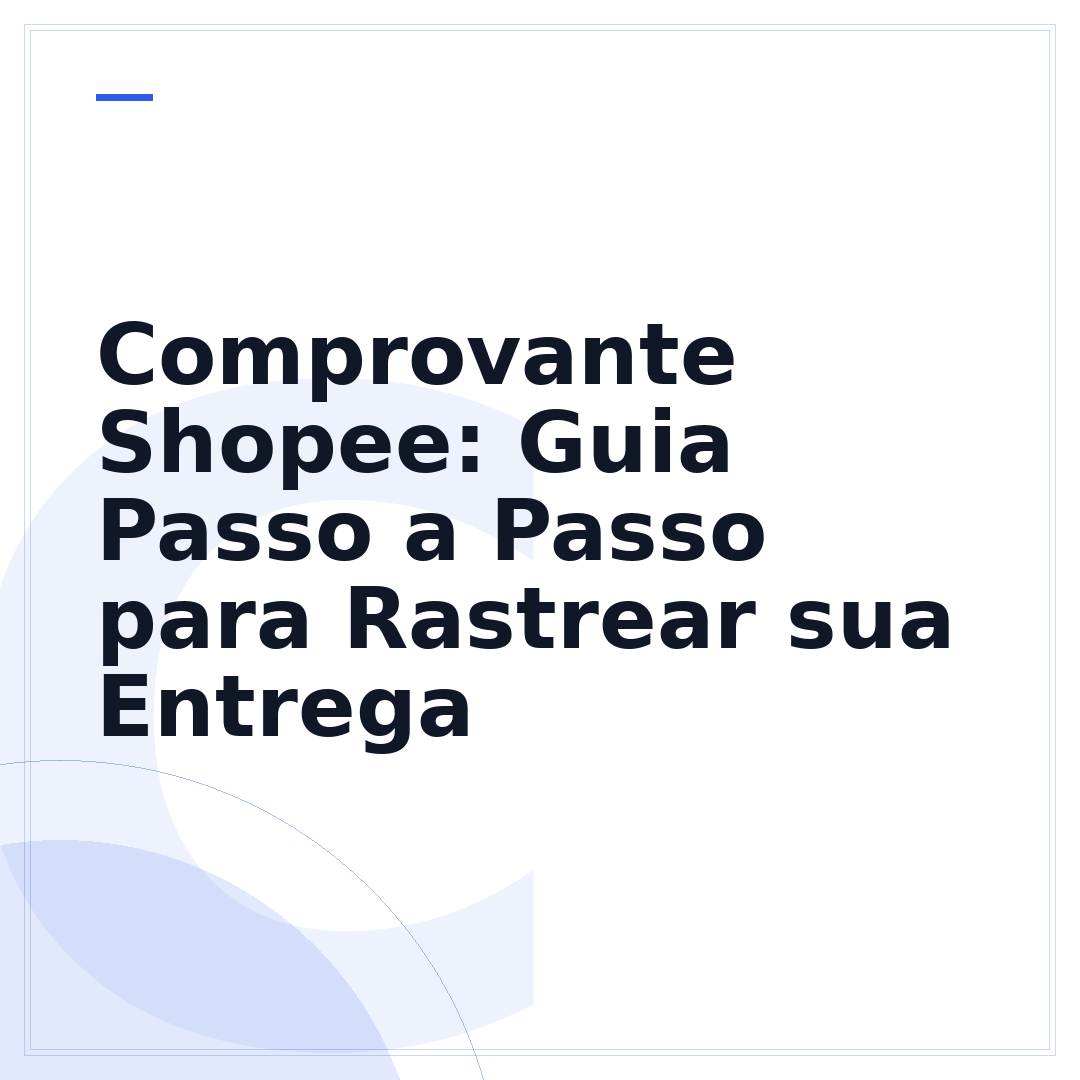Comprovante Shopee: Guia Passo a Passo para Rastrear sua Entrega