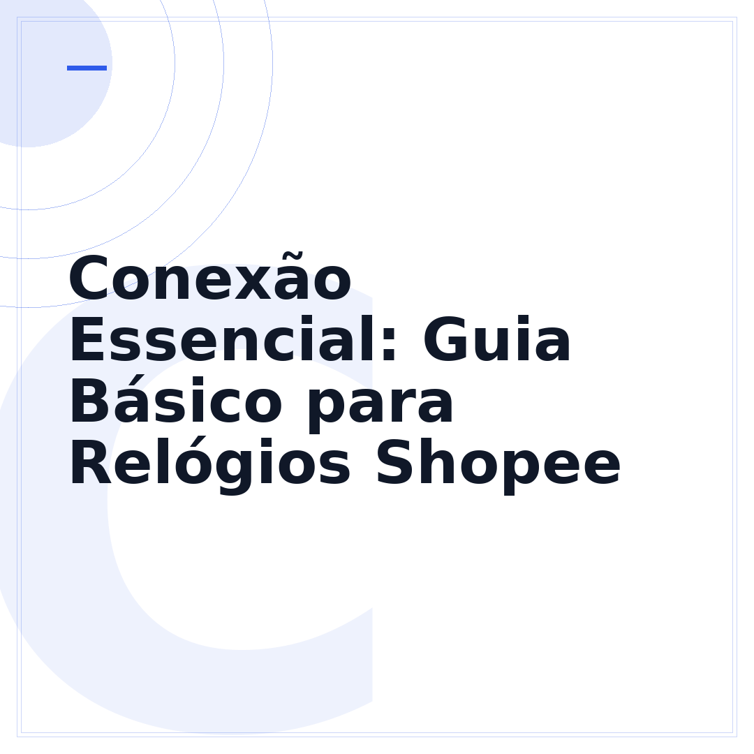 Conexão Essencial: Guia Básico para Relógios Shopee