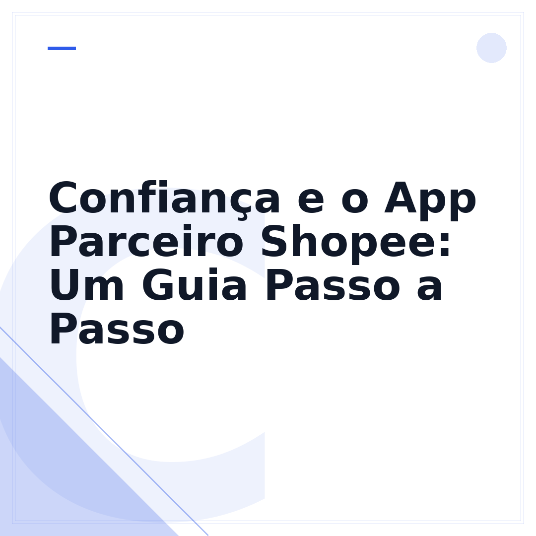 Confiança e o App Parceiro Shopee: Um Guia Passo a Passo