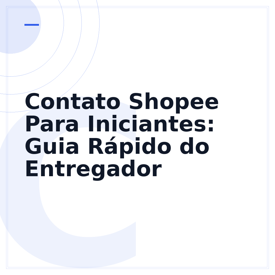 Contato Shopee Para Iniciantes: Guia Rápido do Entregador