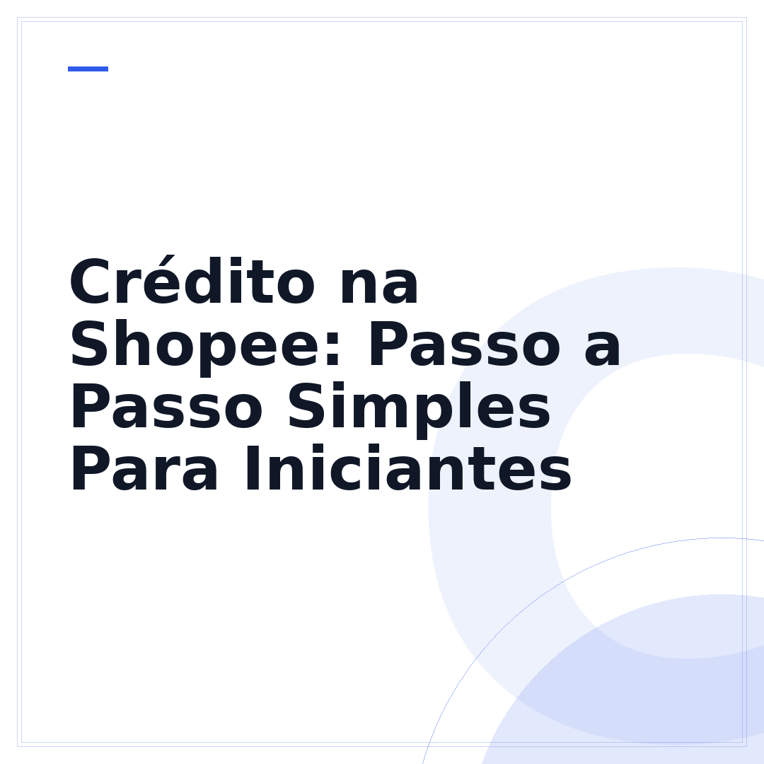 Crédito na Shopee: Passo a Passo Simples Para Iniciantes