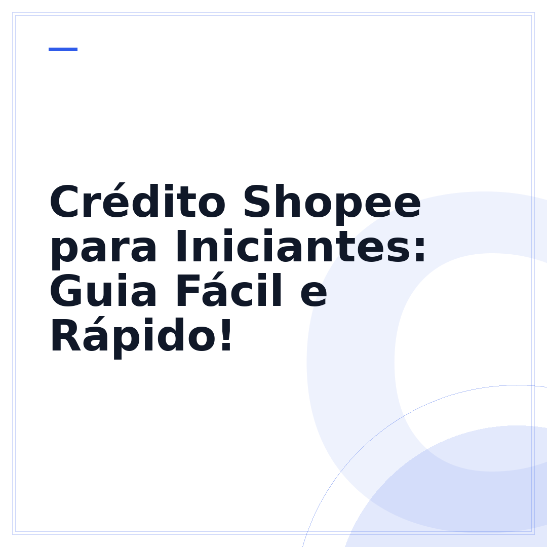 Crédito Shopee para Iniciantes: Guia Fácil e Rápido!