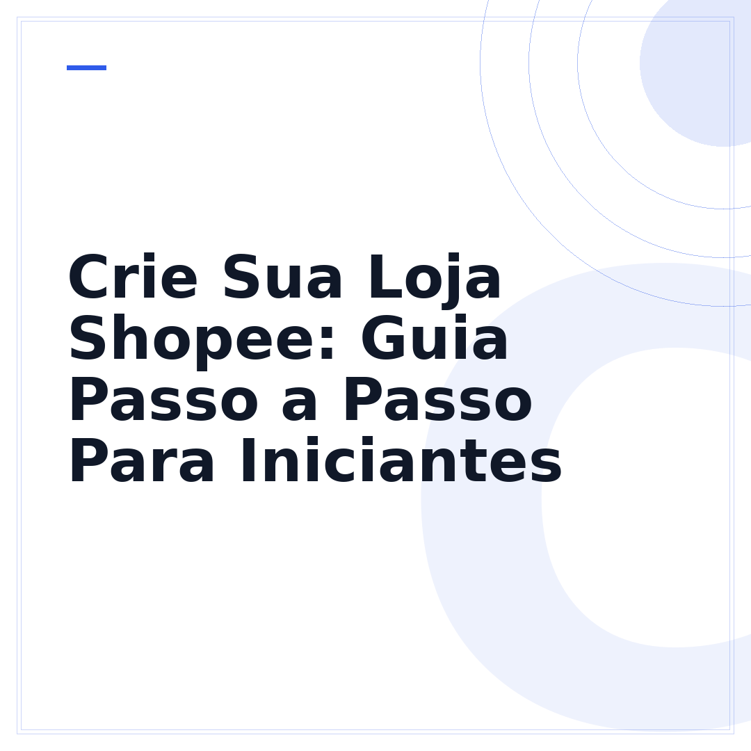 Crie Sua Loja Shopee: Guia Passo a Passo Para Iniciantes