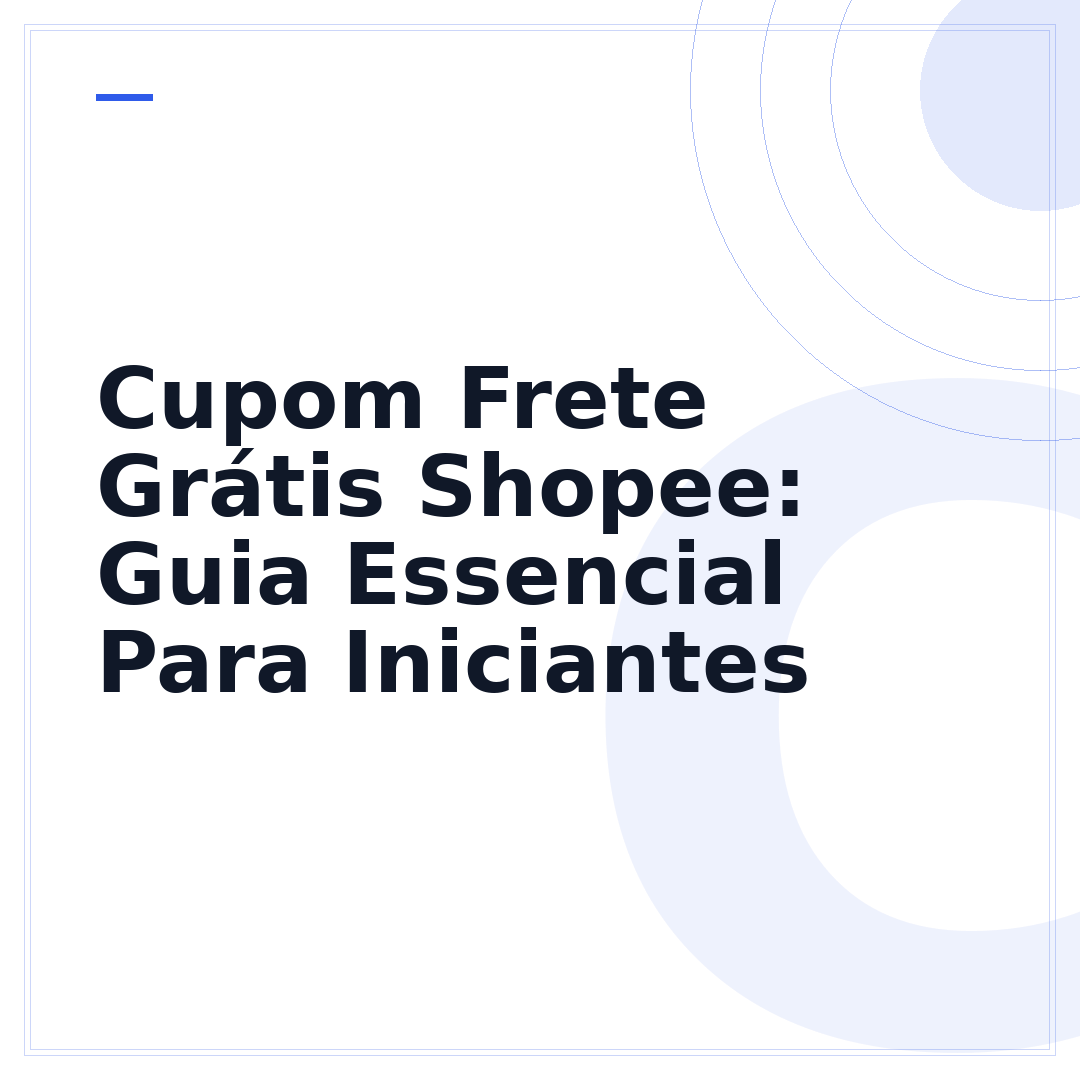 Cupom Frete Grátis Shopee: Guia Essencial Para Iniciantes