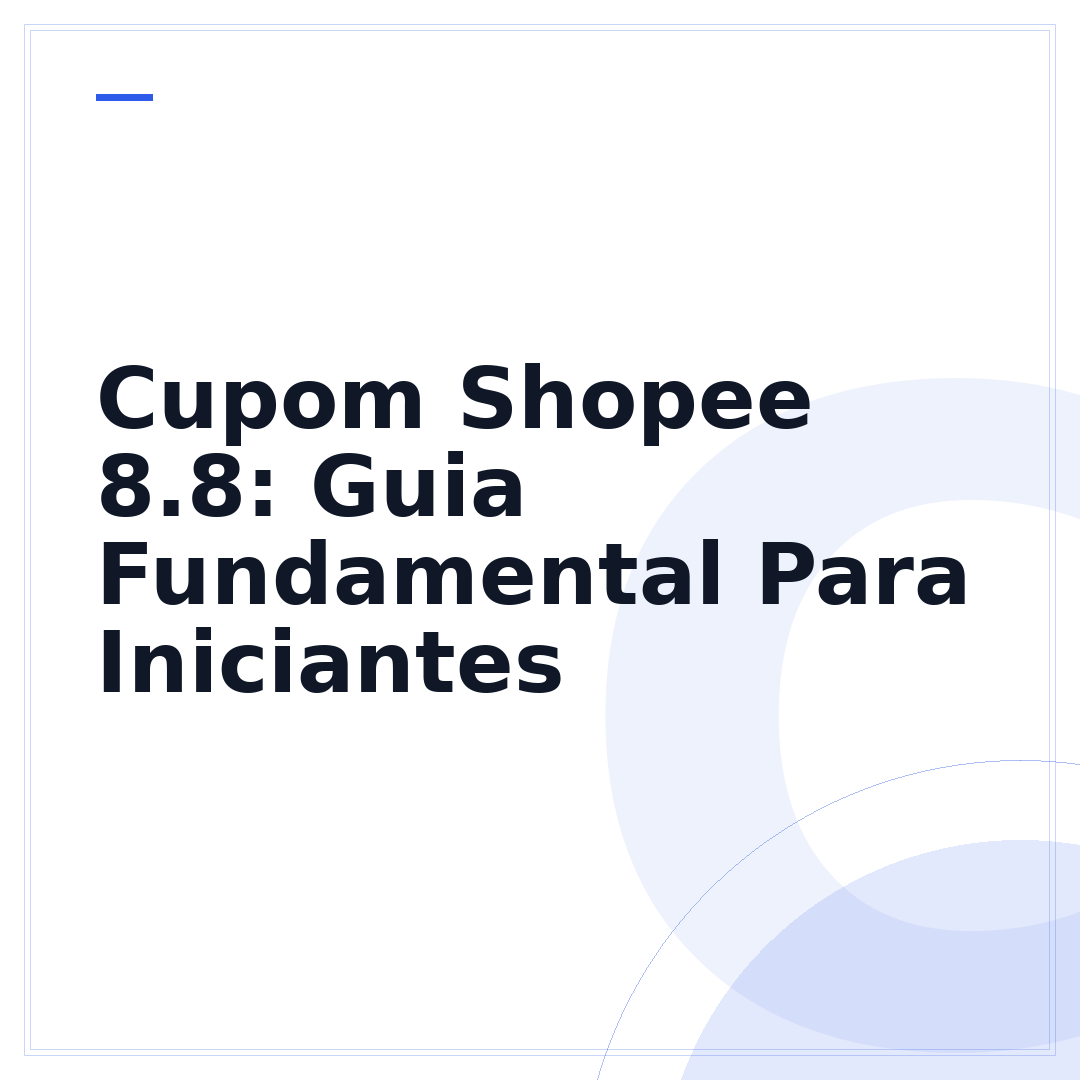 Cupom Shopee 8.8: Guia Fundamental Para Iniciantes