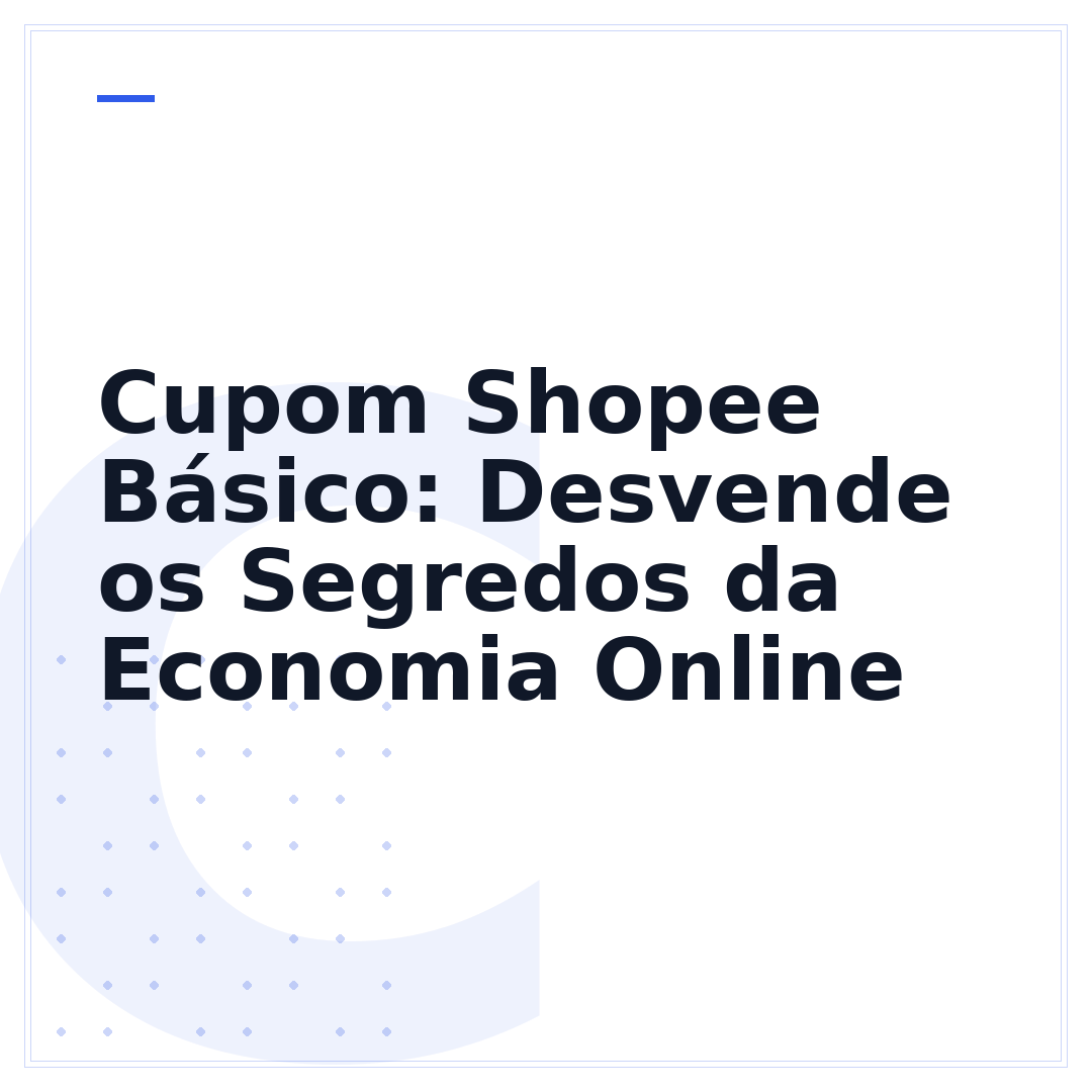 Cupom Shopee Básico: Desvende os Segredos da Economia Online
