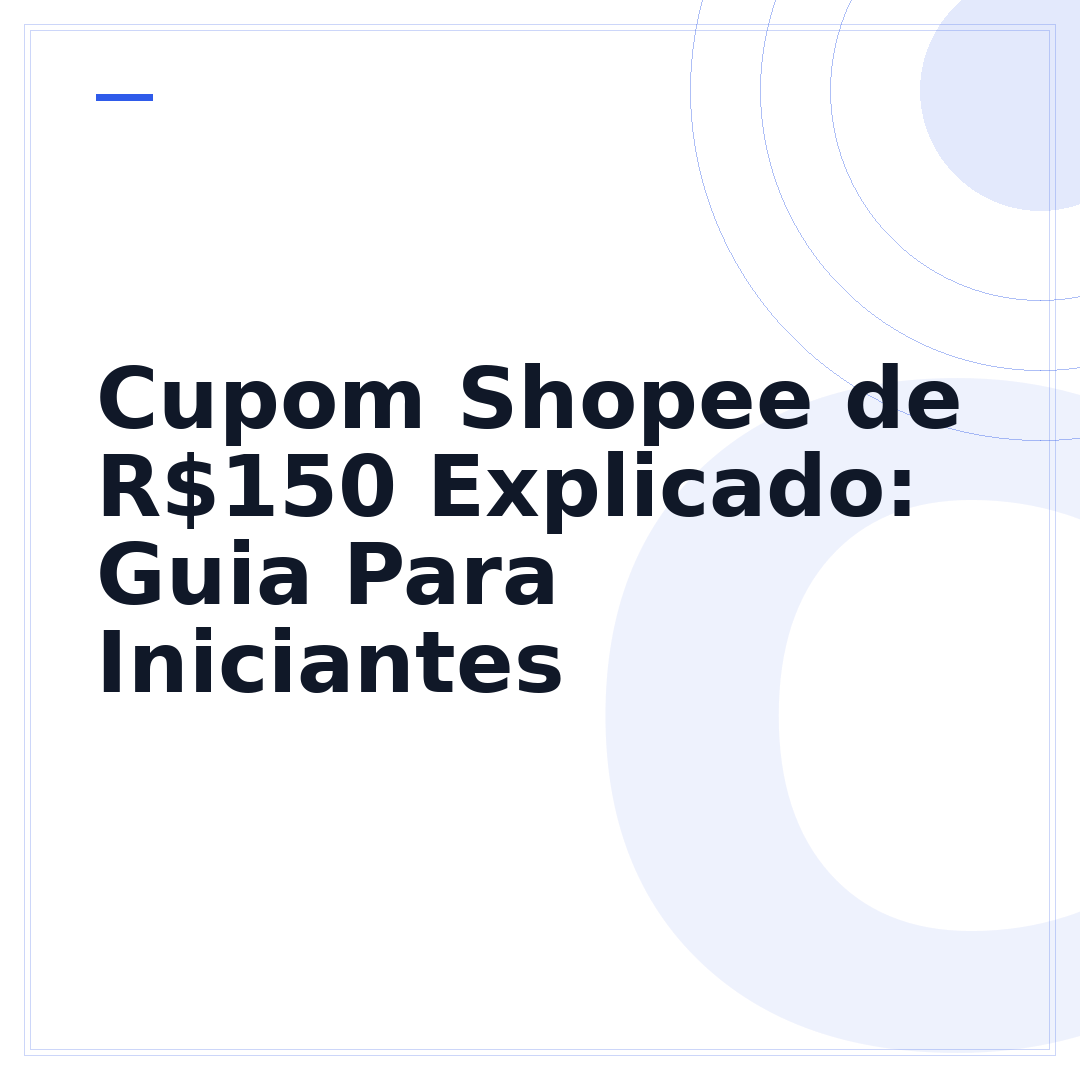 Cupom Shopee de R$150 Explicado: Guia Para Iniciantes