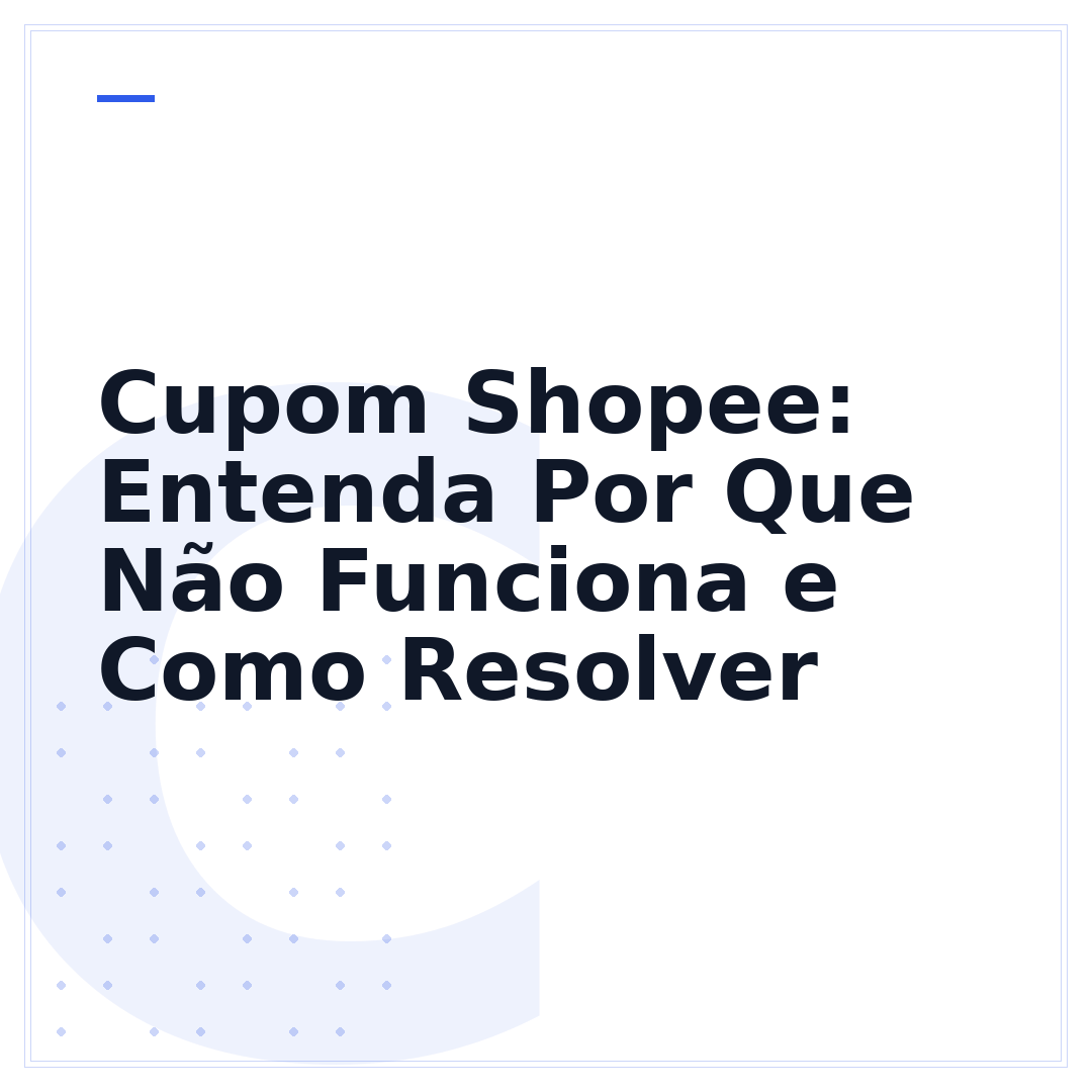 Cupom Shopee: Entenda Por Que Não Funciona e Como Resolver