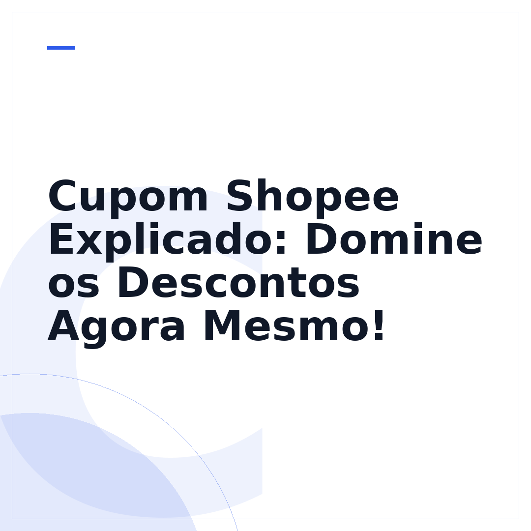 Cupom Shopee Explicado: Domine os Descontos Agora Mesmo!