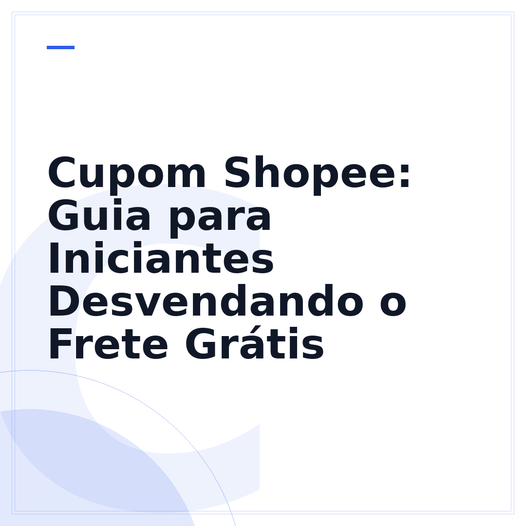 Cupom Shopee: Guia para Iniciantes Desvendando o Frete Grátis