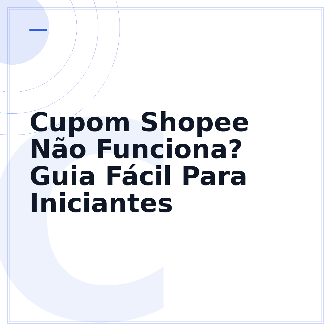 Cupom Shopee Não Funciona? Guia Fácil Para Iniciantes