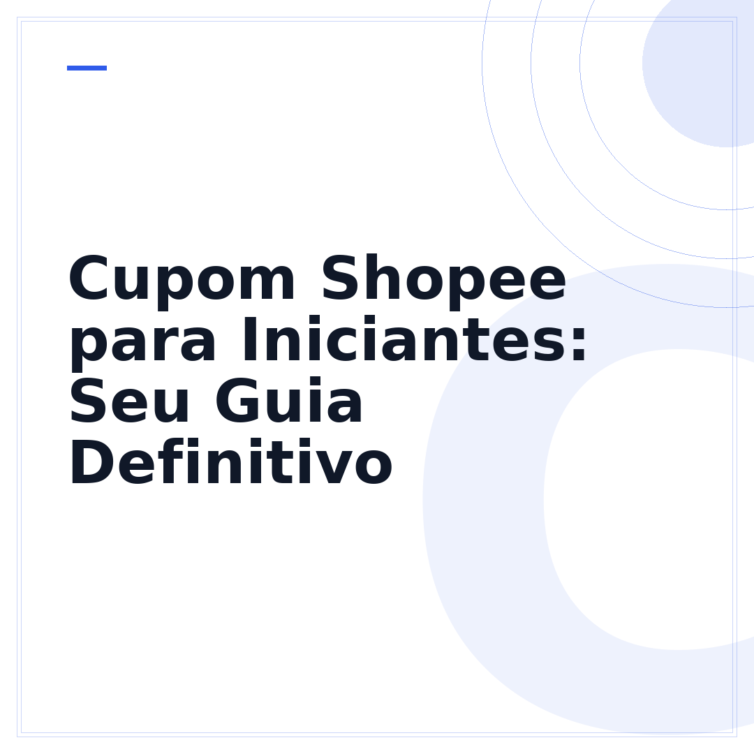 Cupom Shopee para Iniciantes: Seu Guia Definitivo