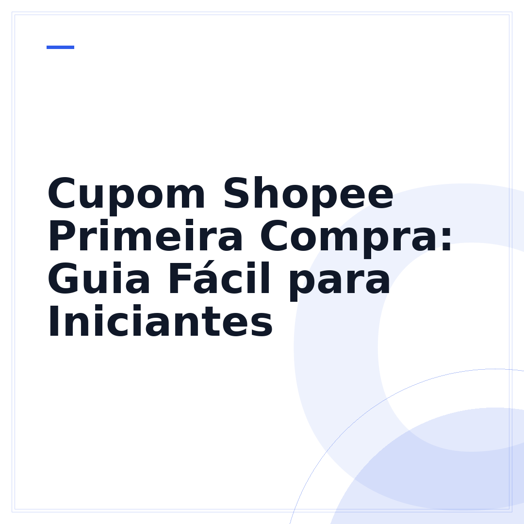Cupom Shopee Primeira Compra: Guia Fácil para Iniciantes