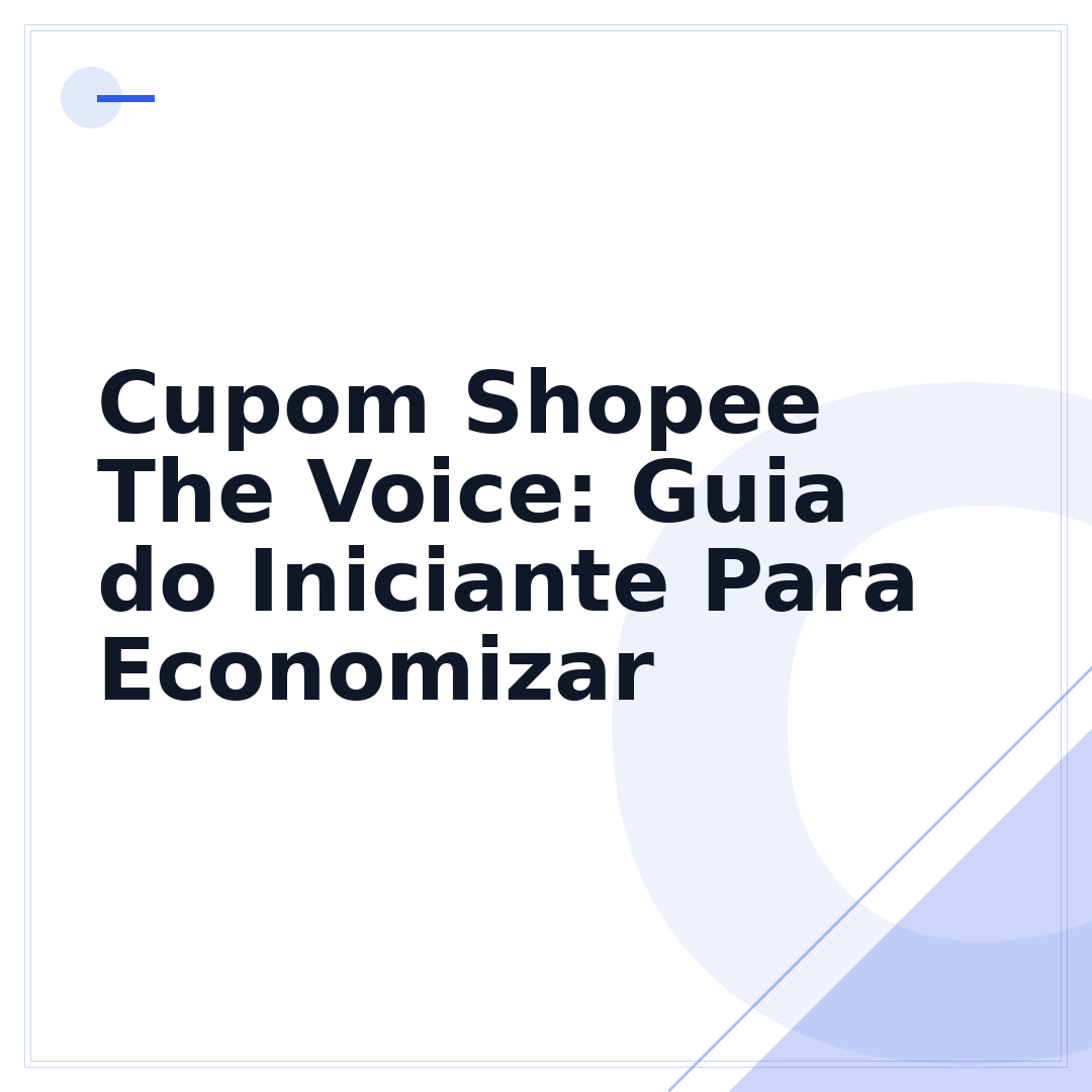Cupom Shopee The Voice: Guia do Iniciante Para Economizar