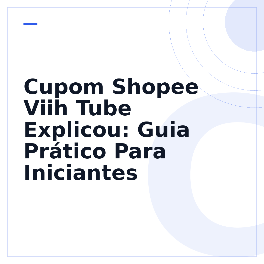 Cupom Shopee Viih Tube Explicou: Guia Prático Para Iniciantes