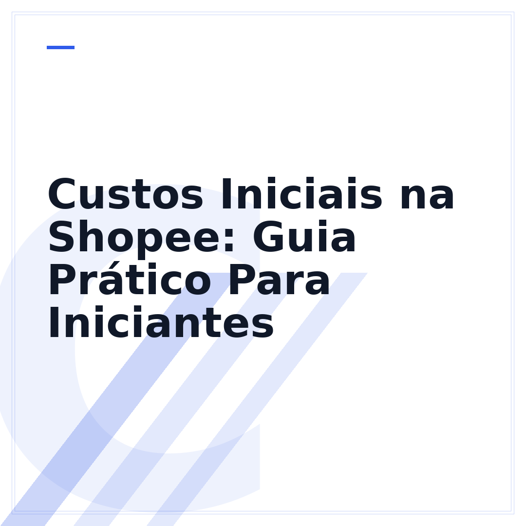 Custos Iniciais na Shopee: Guia Prático Para Iniciantes