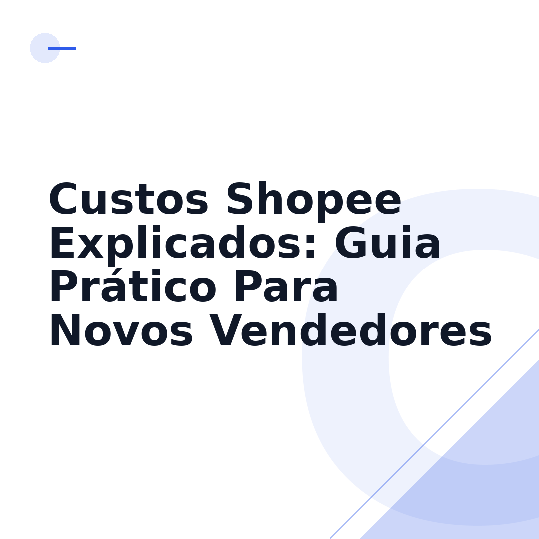 Custos Shopee Explicados: Guia Prático Para Novos Vendedores