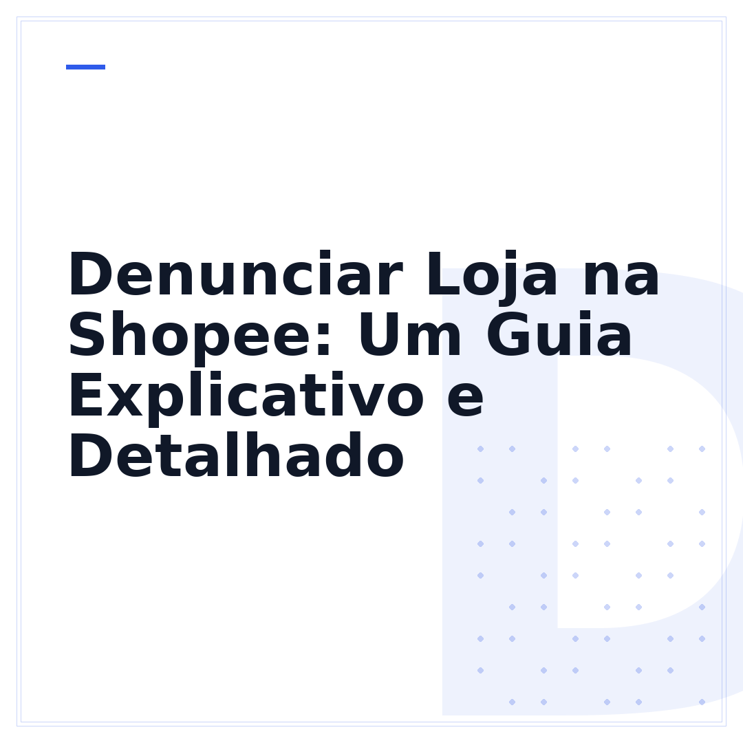 Denunciar Loja na Shopee: Um Guia Explicativo e Detalhado