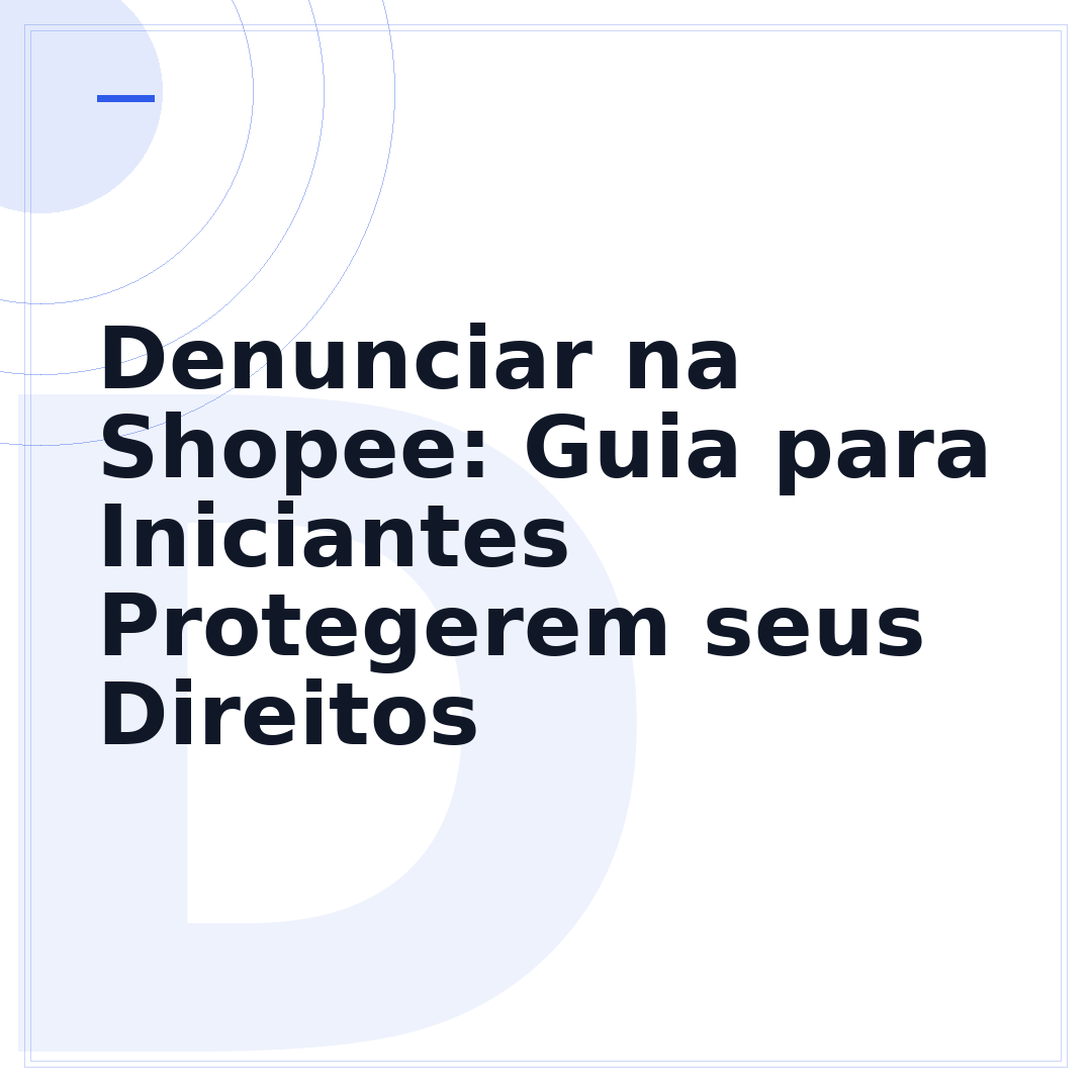 Denunciar na Shopee: Guia para Iniciantes Protegerem seus Direitos