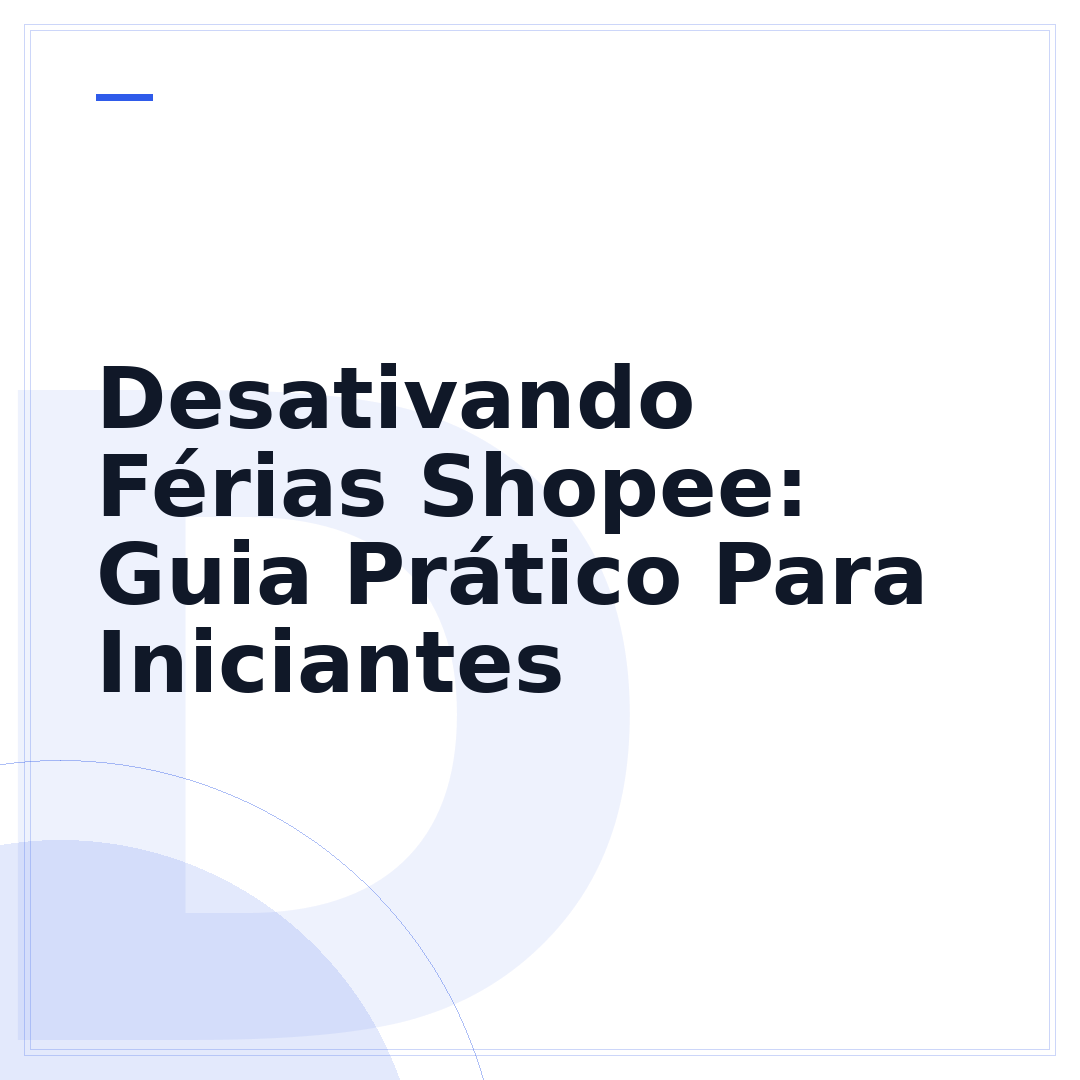 Desativando Férias Shopee: Guia Prático Para Iniciantes