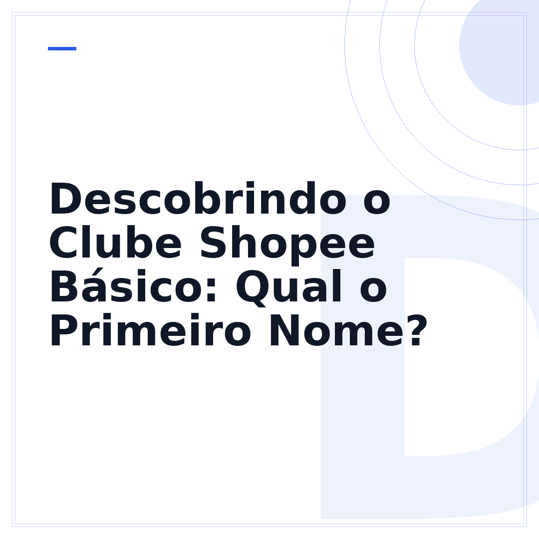 Descobrindo o Clube Shopee Básico: Qual o Primeiro Nome?