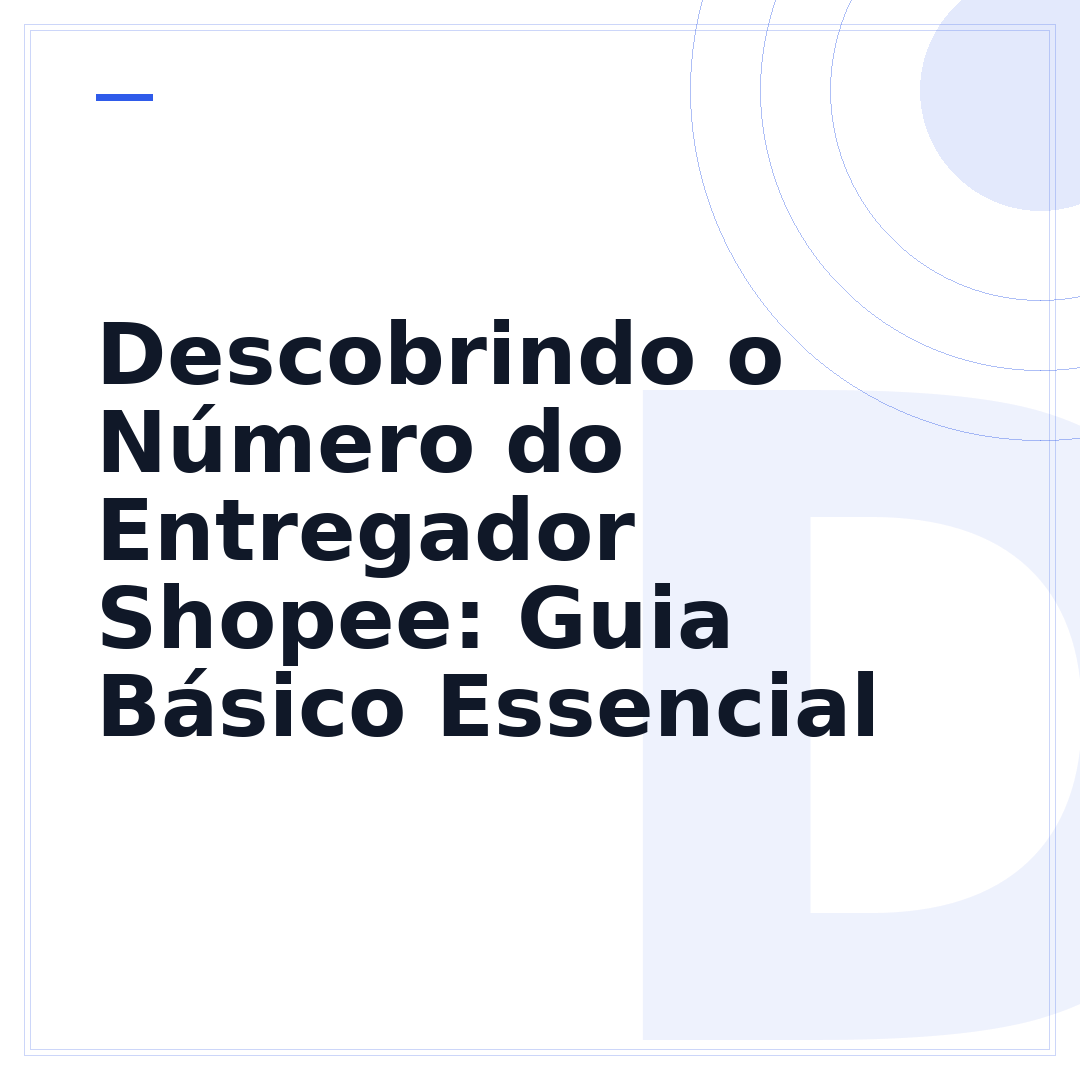 Descobrindo o Número do Entregador Shopee: Guia Básico Essencial