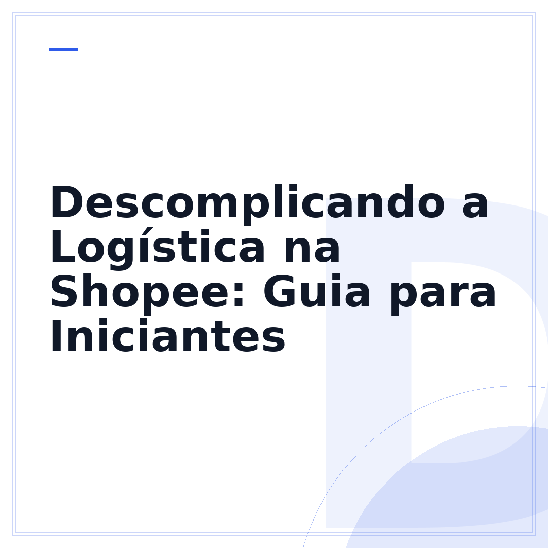 Descomplicando a Logística na Shopee: Guia para Iniciantes