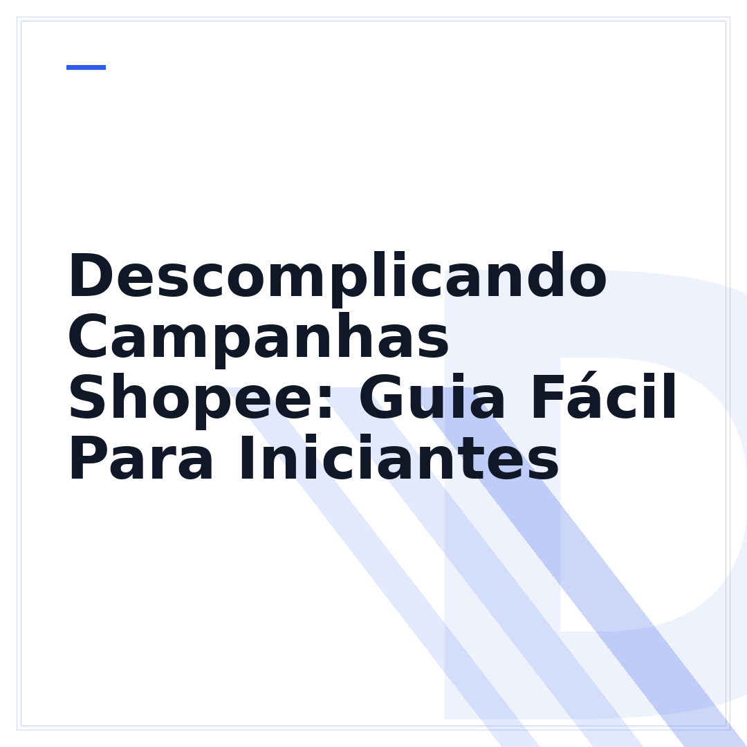 Descomplicando Campanhas Shopee: Guia Fácil Para Iniciantes