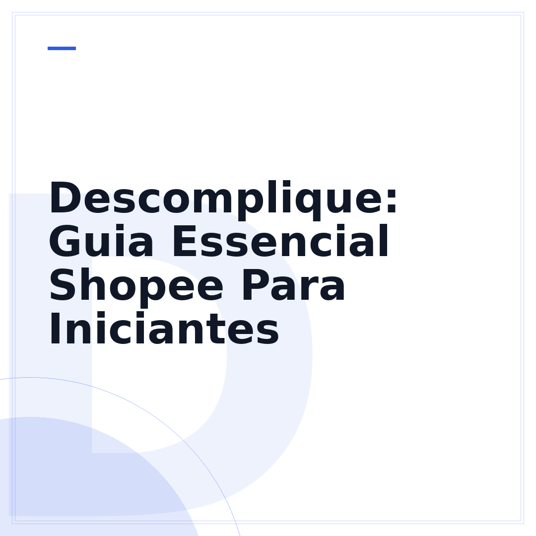 Descomplique: Guia Essencial Shopee Para Iniciantes