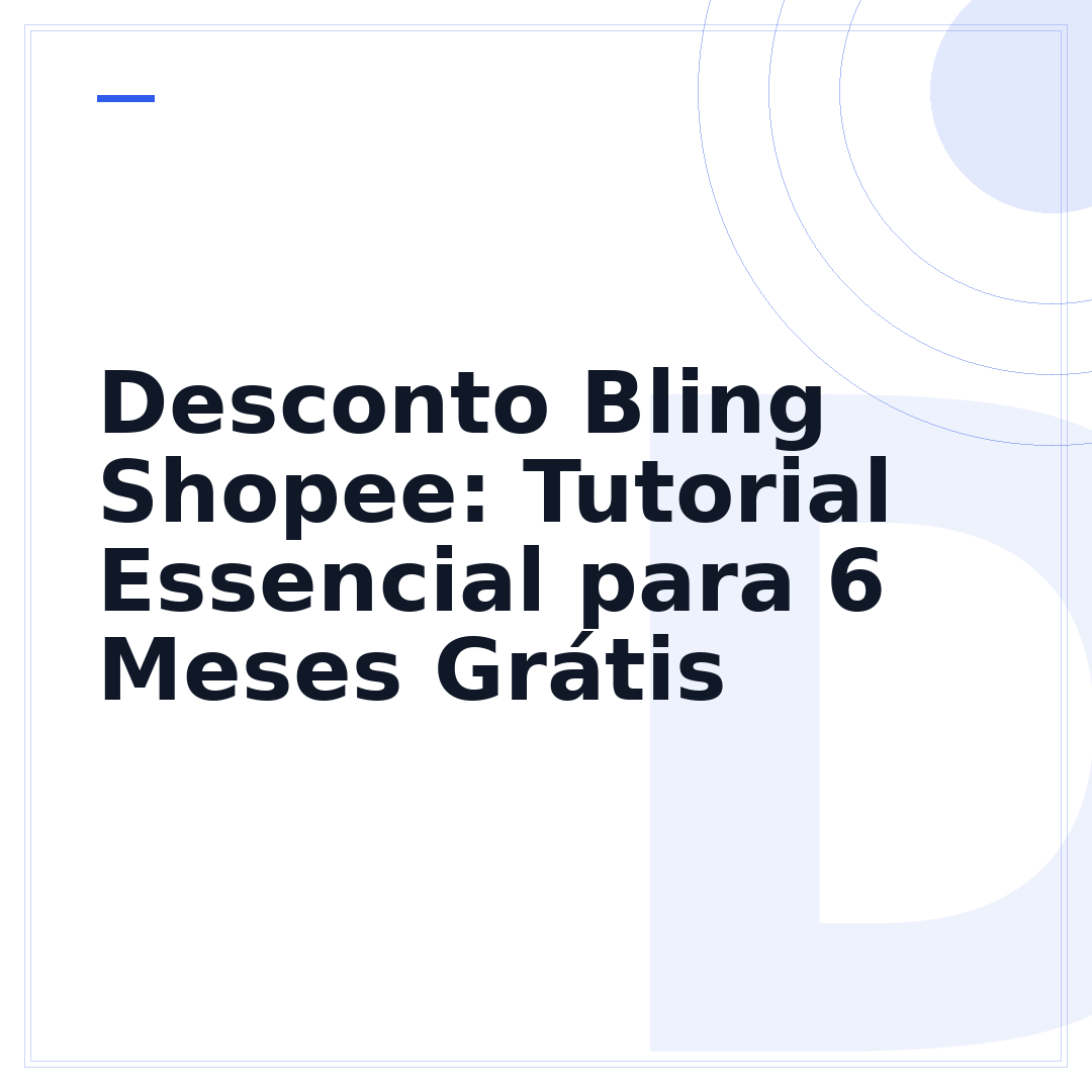 Desconto Bling Shopee: Tutorial Essencial para 6 Meses Grátis