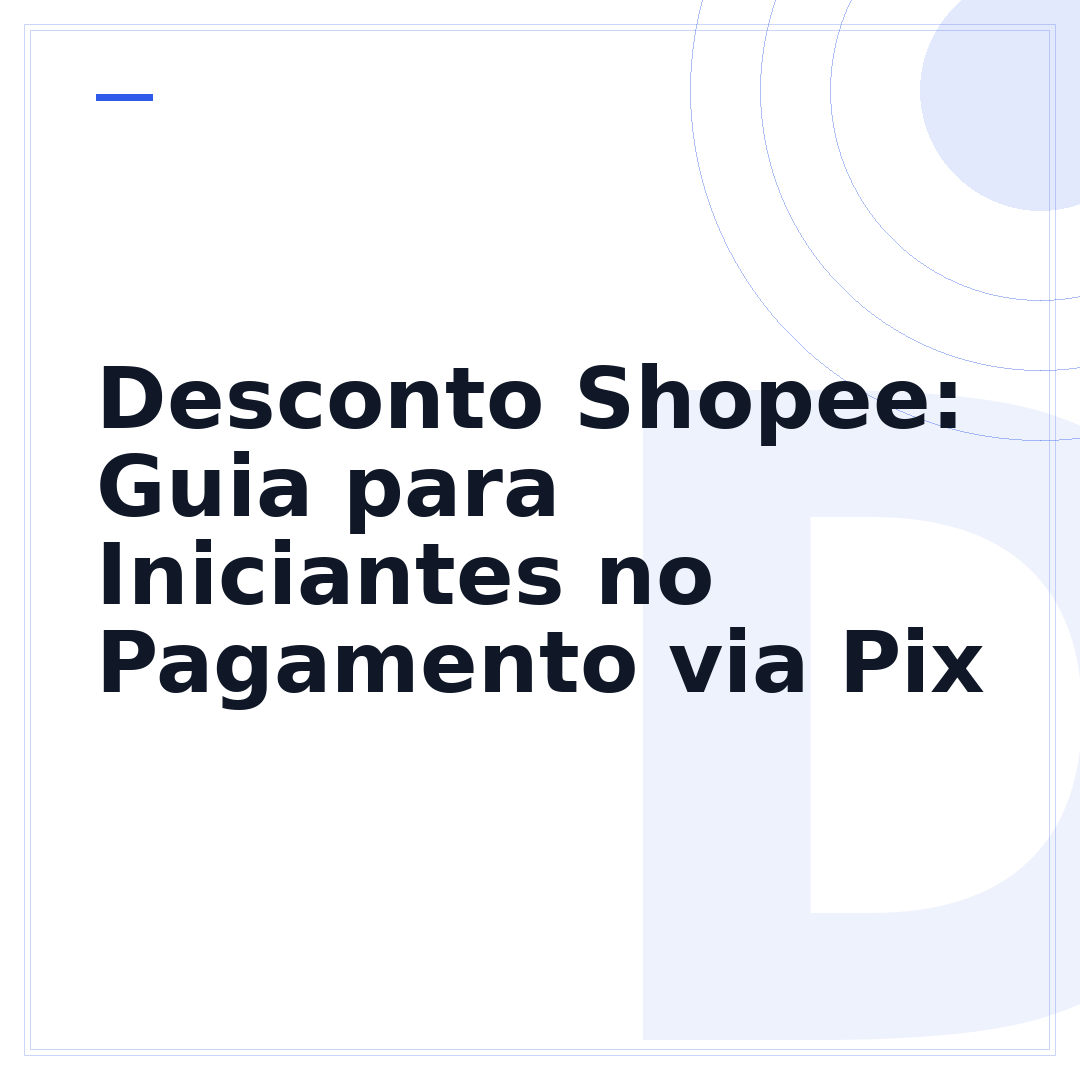 Desconto Shopee: Guia para Iniciantes no Pagamento via Pix
