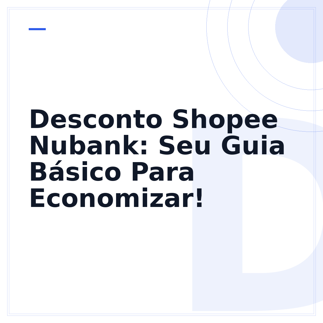 Desconto Shopee Nubank: Seu Guia Básico Para Economizar!