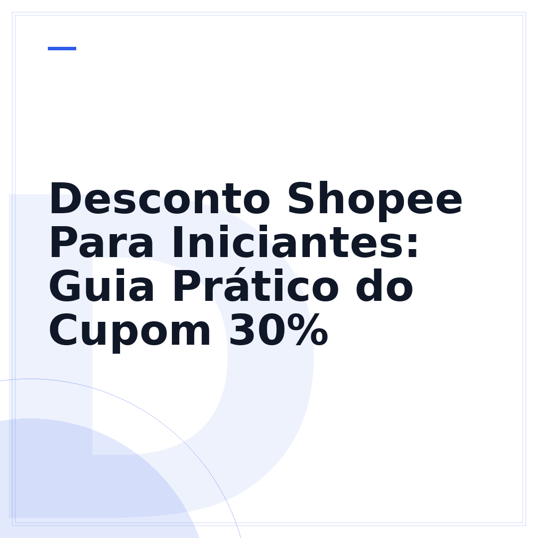 Desconto Shopee Para Iniciantes: Guia Prático do Cupom 30%