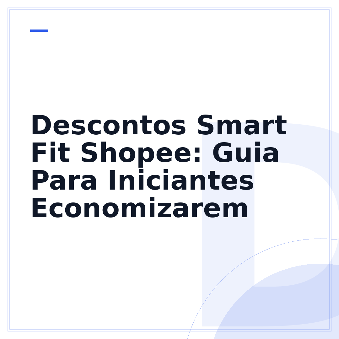 Descontos Smart Fit Shopee: Guia Para Iniciantes Economizarem