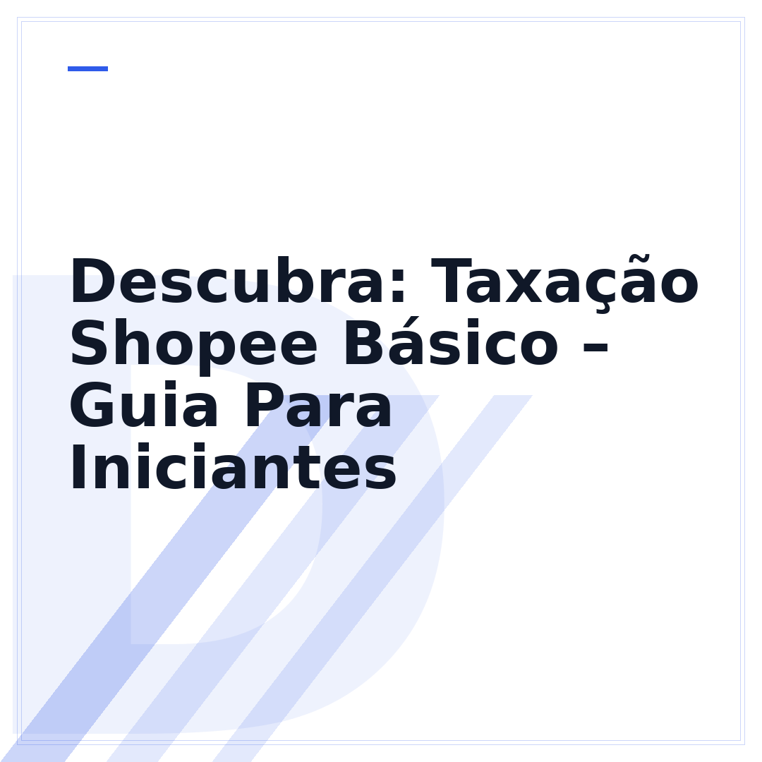 Descubra: Taxação Shopee Básico – Guia Para Iniciantes